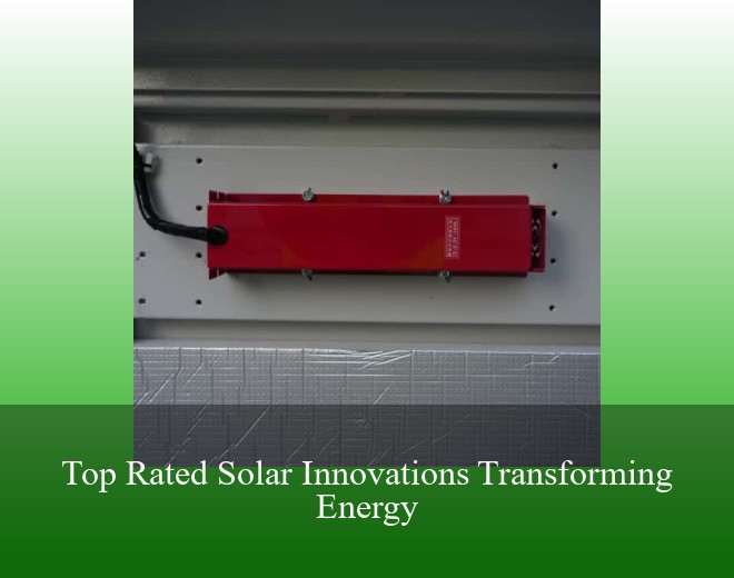 Top Rated Solar Innovations Transforming Energy